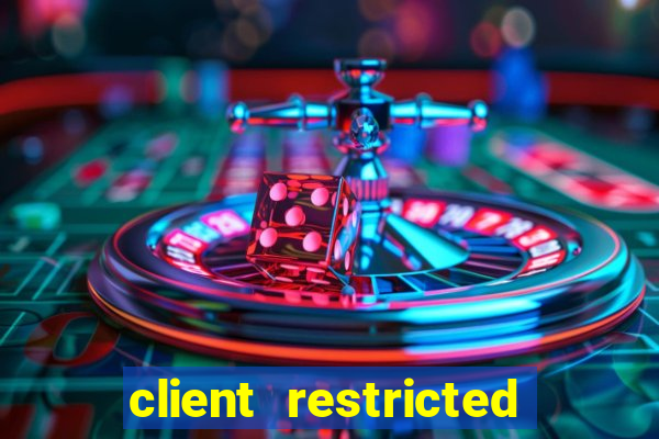 client restricted for action withdraw